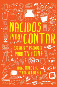 Title: Nacidos para contar: Escribir y producir para TV y cine, Author: Jorge Maestro