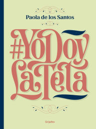 Title: #YoDoyLaTeta (Yo doy la teta): Todo lo que tenés que saber para amamantar, Author: Paola De los Santos
