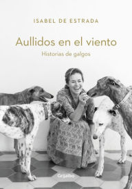 Title: Aullidos en el viento: Historias de galgos, Author: Isabel De Estrada