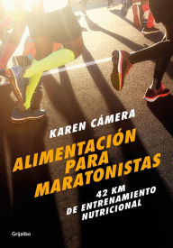Title: Alimentación para maratonistas: 42 km de entrenamiento nutricional, Author: Karen Cámera