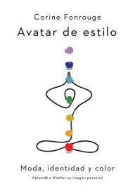 Title: Avatar de estilo: Moda, identidad y color. Aprendé a diseñar tu imagen personal, Author: Corine Fonrouge