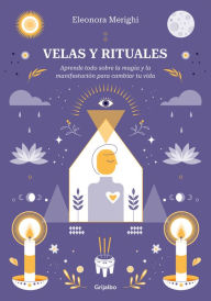 Title: Velas y rituales: Aprende todo sobre la magia y la manifestación para cambiar tu vida, Author: Eleonora Merighi