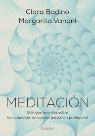 Title: Meditación: Diálogos fecundos sobre la maduración emocional, personal y profesional, Author: Clara Badino