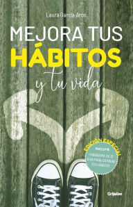 Title: Mejora tus hábitos y tu vida (Edición Especial) / Improve Your Habits and Your Life (Special Edition), Author: Laura García Aros