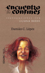 Title: Encuentro en los confines: Conversaciones con Liliana Bodoc, Author: Damián C. López