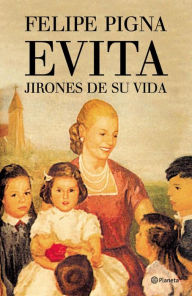 Title: Evita. Jirones de su vida, Author: Felipe Pigna