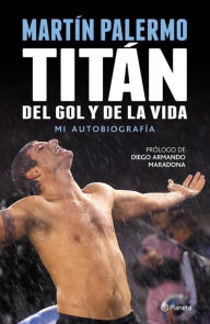 Title: Titán del gol y de la vida, Author: Martín Palermo