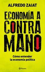 Title: Economía a contramano: Cómo entender la economía política, Author: Alfredo Zaiat