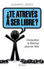 Te atrevés a ser libre?