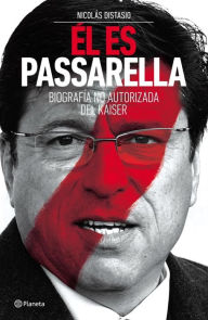 Title: Él es Passarella: Biografía no autorizada del Kaiser, Author: Nicolas Distacio