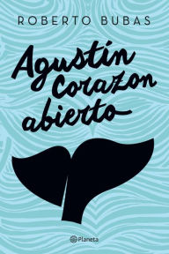 Title: Agustín Corazonabierto, Author: Roberto Bubas