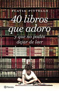 Title: 40 libros que adoro, Author: Flavia Pittella