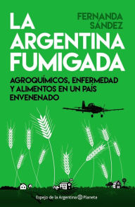 Title: La Argentina fumigada, Author: Fernanda Sández