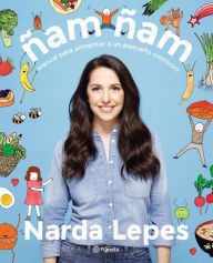 Title: Ñam ñam: Manual para alimentar a un pequeño onmívoro, Author: Narda Lepes Miranda