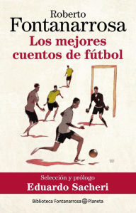 Title: Los mejores cuentos de fútbol, Author: Roberto Fontanarrosa