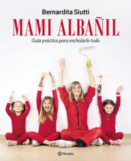 Title: Mami Albañil: Guía práctica para enchularlo todo, Author: Bernardita Siutti