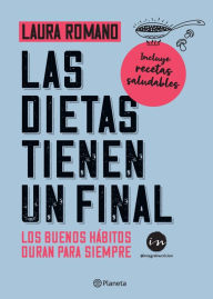 Title: Las dietas tienen un final: Los buenos hábitos duran para siempre, Author: Laura Romano