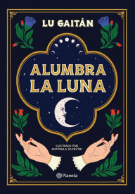 Title: Alumbra la luna, Author: Lu Gaitán