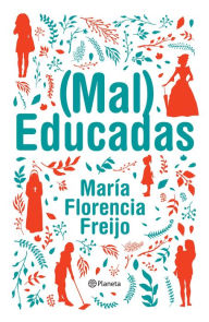 Title: (Mal) Educadas, Author: María Florencia Freijo