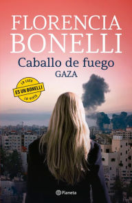 Title: Caballo de fuego 3. Gaza, Author: Florencia Bonelli