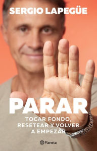 Title: Parar: Tocar fondo, resetear y volver a empezar, Author: Sergio Lapegüe