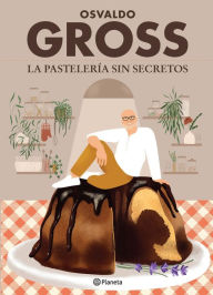 Title: La pastelería sin secretos, Author: Osvaldo Gross