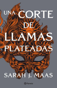 Title: Una corte de llamas plateadas (Una corte de rosas y espinas 5) / A Court of Silver Flames, Author: Sarah J. Maas