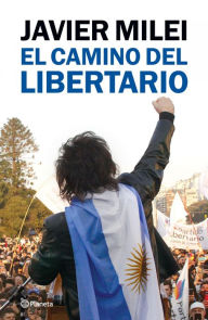 Title: El camino del libertario, Author: Javier Milei