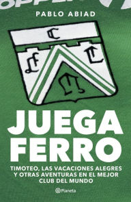 Title: Juega Ferro, Author: Pablo Raul Abiad