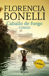 Title: Caballo de fuego 2. Congo, Author: Florencia Bonelli