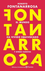 Title: El mundo ha vivido equivocado (NE), Author: Roberto Fontanarrosa
