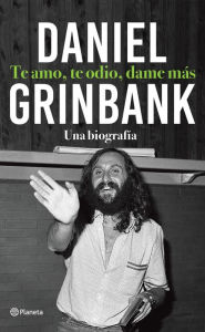 Title: Te amo, te odio, dame más, Author: Daniel Grinbank