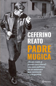 Title: Padre Mugica, Author: Ceferino Reato