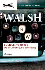 Title: El violento oficio de escribir, Author: Rodolfo Walsh