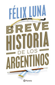 Title: Breve historia de los argentinos, Author: Felix Luna