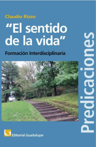 Title: El sentido de la vida: Formación interdisciplinaria, Author: Claudio Rizzo