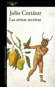 Title: Las armas secretas / The Secret Weapons, Author: Julio Cortázar