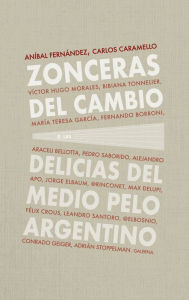 Title: Zonceras del cambio: O las delicias del medio pelo argentino, Author: Aníbal Fernández