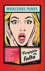 Title: Feminista en falta: Conversaciones, relatos y preguntas de una revolución en marcha, Author: Mercedes Funes