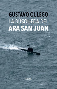 Title: La búsqueda del ARA San Juan, Author: Gustavo Oulego