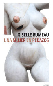 Title: Una mujer en pedazos, Author: Giselle Rumeau