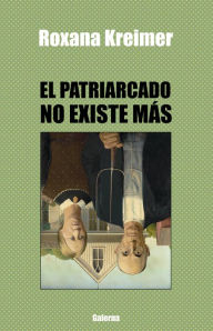 Title: El patriarcado no existe más, Author: Roxana Kreimer