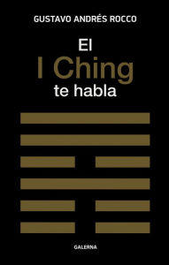 Title: El I Ching te habla, Author: Gustavo Andrés Rocco
