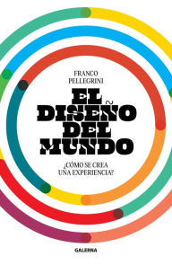 Title: El diseño del mundo: ¿Cómo se crea una experiencia?, Author: Franco Pellegrini