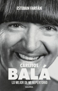 Title: Carlitos Balá: Lo mejor de mi repertorio, Author: Esteban Farfán