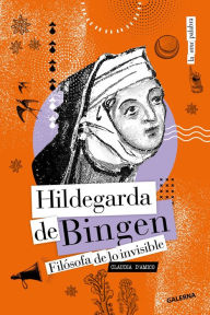 Title: Hildegarda de Bingen: Filósofa de lo invisible, Author: Claudia D'amico