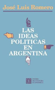 Title: Las Ideas Politicas En Argentina, Author: Jose Luis Romero