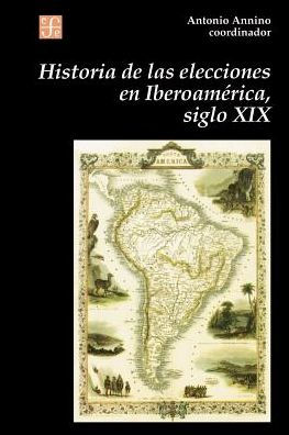 Historia de Las Elecciones En Iberoamerica, Siglo XIX: de La Formacion del Espacio Politico Nacional