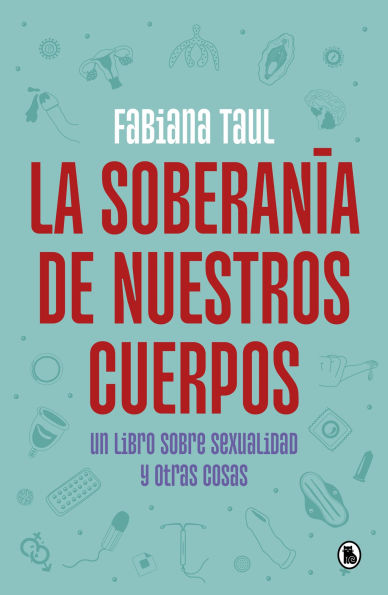 La soberanía de nuestros cuerpos: Un libro sobre sexualidad y otras cosas