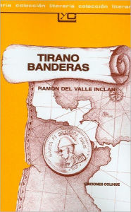 Title: Tirano Banderas: Novela de Tierra Caliente, Author: Ramsn del Valle Inclan